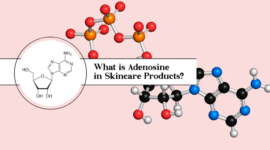 Adenosine in Skin Care: Boost Radiance & Reduce Wrinkles