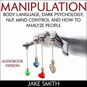 Manipulation, Body Language, Dark Psychology, NLP, Mind Control and How to Analyze People [Audiob...