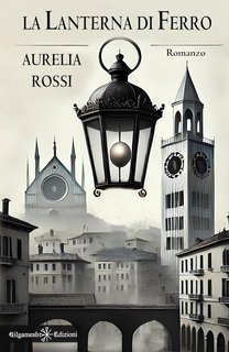 Aurelia Rossi - La lanterna di ferro (2024)