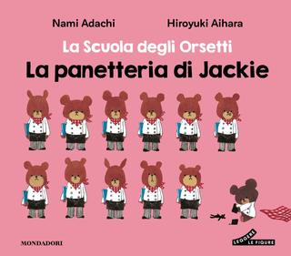 Nami Adachi, Hiroyuki Aihara – La Scuola degli Orsetti. La panetteria di Jackie (2026)