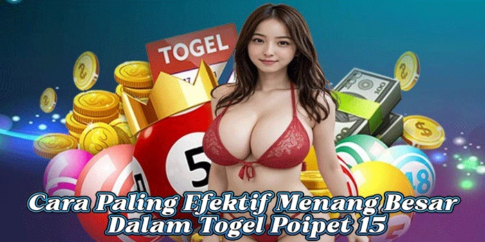 Cara Paling Efektif Menang Besar Dalam Togel Poipet 15