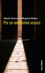 Maria Teresa Pellegrini Raho – Per un andirivieni oscuro (2026)
