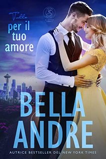 Bella Andre - I Sullivan di Seattle Vol. 2. Tutto per il tuo amore  (2023)