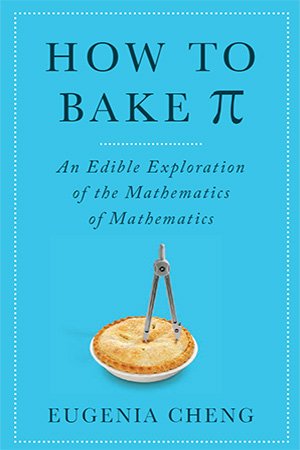 How to Bake Pi: An Edible Exploration of the Mathematics of Mathematics (PDF)