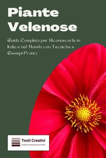 Testi Creativi - Piante velenose. Guida completa per riconoscerle in Italia e nel mondo con tecniche e esempi pratici (2024)