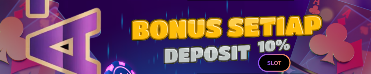 BONUS SETIAP DEPOSIT 10% KHUSUS SLOT GAME 