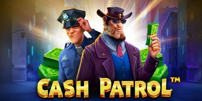 Strategi Ampuh Menang Besar di Slot Cash Patrol