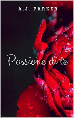 A.J. Parker - Passione di te (2019)