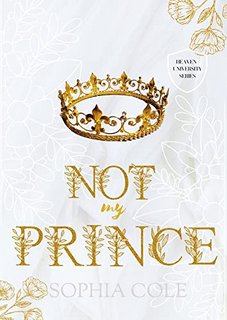 Sophia Cole - Heaven University Series Vol. 1. Not my Prince (2022)