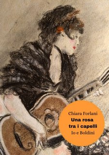 Chiara Forlani - Una rosa tra i capelli. Io e Boldini (2023)