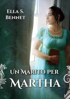 Ella S. Bennet - Amiche e matrimoni Vol. 1. Un marito per Martha (2019)