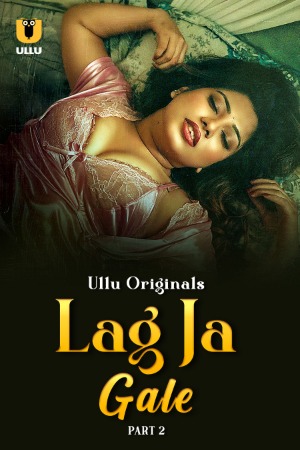 Lag Ja Gale (2025) Hindi Season 01 Part 02 | WEB-DL | 1080p | 720p | 480p | ULLU WEB Series | Download | Watch Online
