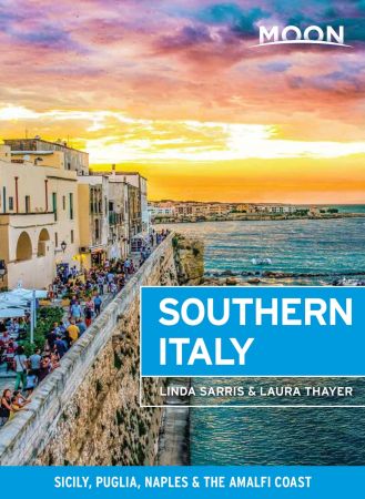 Moon Southern Italy: Sicily, Puglia, Naples & the Amalfi Coast (Travel Guide) Moon Southern Italy: Sicily, Puglia, Naples & the Amalfi Coast (Travel Guide)