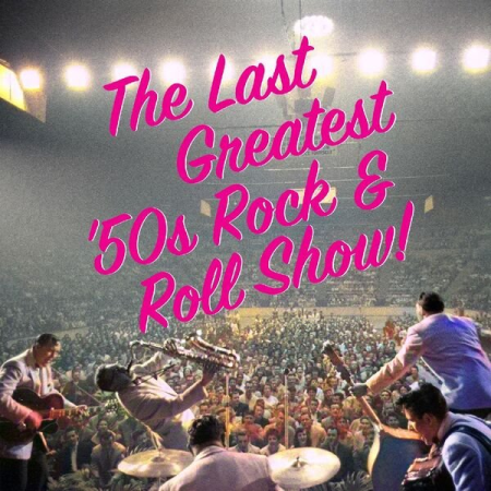 ca05f50a 1145 4e20 bf3e d747ee2a1eb2 - VA - The Last Greatest '50s Rock & Roll Show (2022)