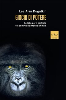 Lee Alan Dugatkin - Giochi di potere. Le lotte per il controllo e il dominio nel mondo animale (2023)