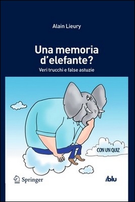Alain Lieury - Una memoria d'elefante? Veri trucchi e false astuzie (2013)