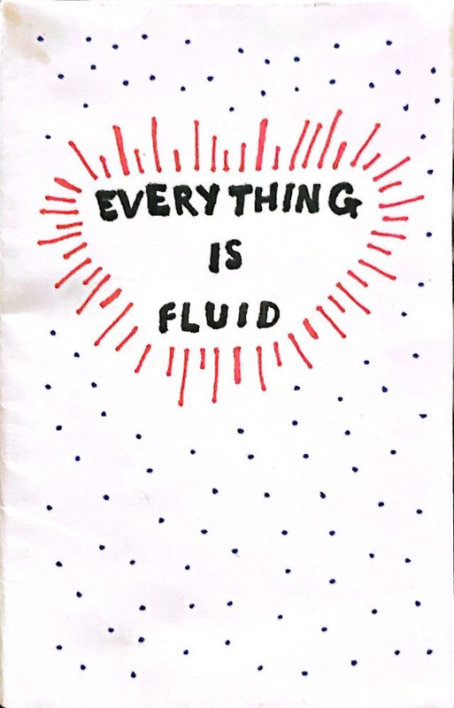 The cover of a zine titled Everything is Fluid