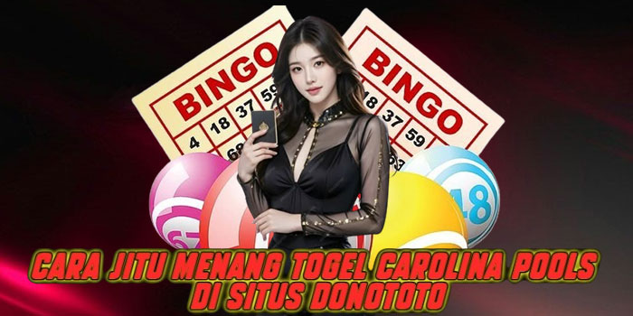 Cara Jitu Menang Togel Carolina Pools di Situs Donototo