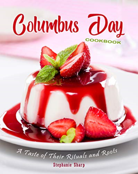 Columbus Day Cookbook: A Taste of Their Rituals and Roots