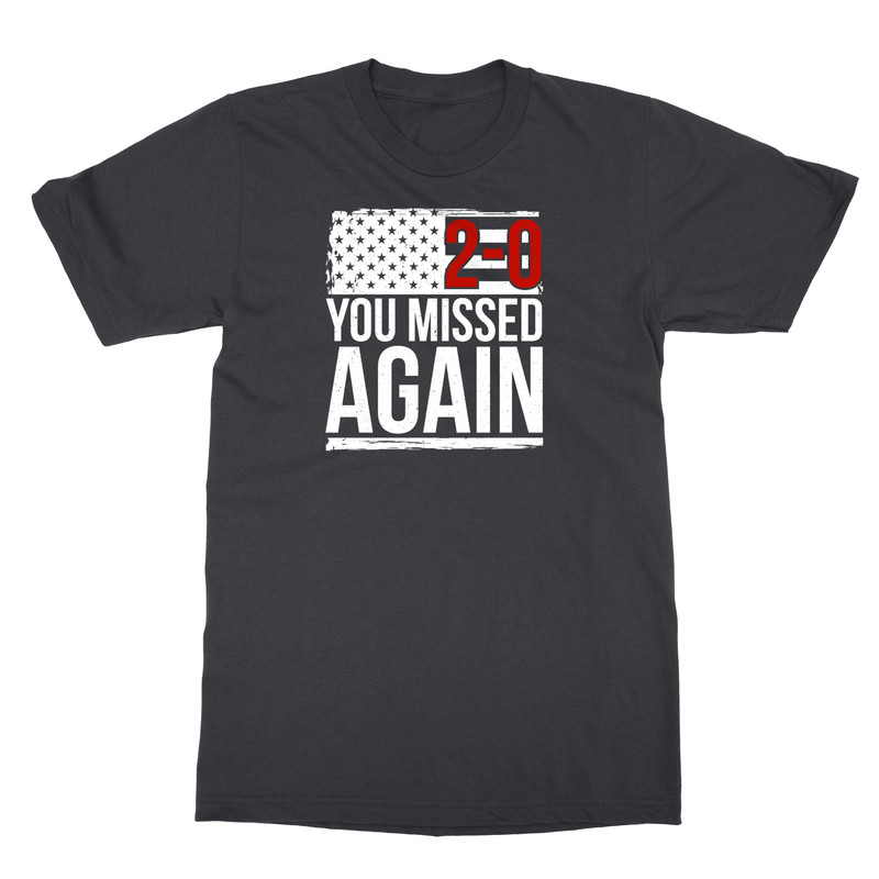 Trump 2-0 You Missed Again 2024 President Elections Unisex T-Shirt