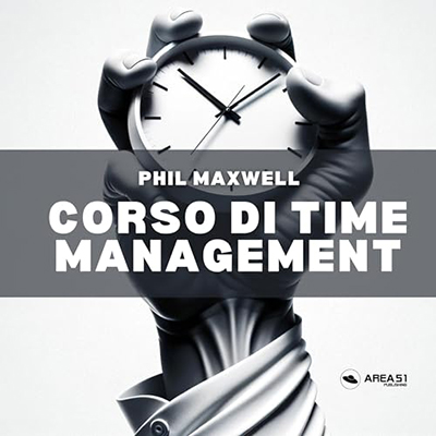 Phil Maxwell - Corso di Time Management (2024) (mp3 - 128 kbps)
