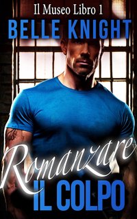 Belle Knight - Romanzare il Colpo Vol. 1. Il Museo (2024)