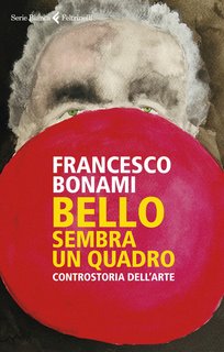 Francesco Bonami – Bello, sembra un quadro. Controstoria dell'arte (2022)