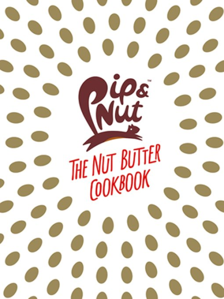 Pip & Nut: The Nut Butter Cookbook: Over 70 Recipes that Put the 'Nut' in Nutrition (True EPUB)