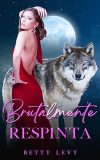Betty Levy - Luna Wolf Vol. 3. Brutalmente respinta (2024)