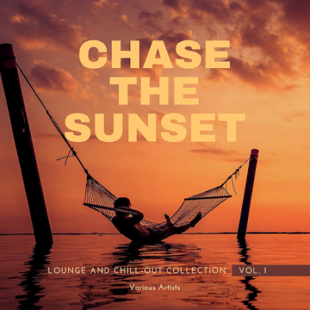 VA - Chase The Sunset (Lounge And Chill Out Collection) Vol. 1 (2021)