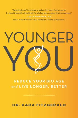 Younger You: Reduce Your Bio Age and Live Longer, Better Younger You: Reduce Your Bio Age and Live Longer, Better