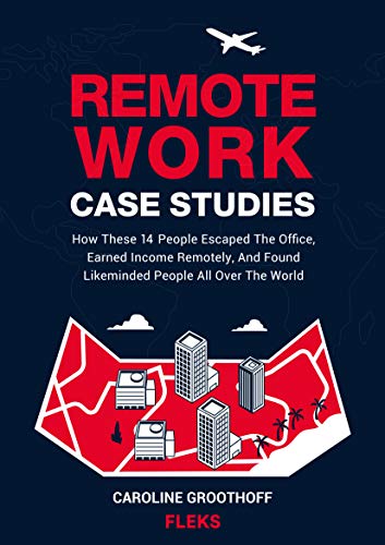 Remote Work Case Studies How These 14 People Escaped The Office, Earned Income Remotely, And Found Likeminded People Remote Work Case Studies How These 14 People Escaped The Office, Earned Income Remotely, And Found Likeminded People