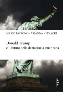 Mario Patrono, Arianna Vedaschi – Donald Trump e il futuro della democrazia americana (2022)