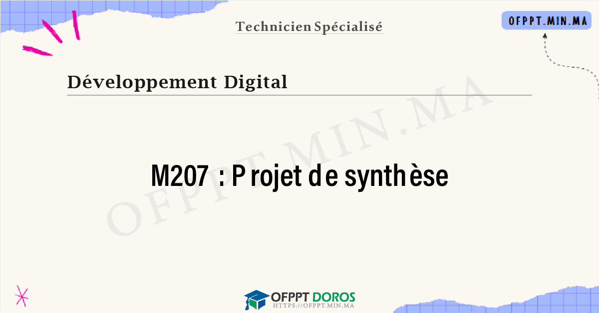 Sommaire détaillé du cours Projet de synthèse M207 OFPPT - Structure du module