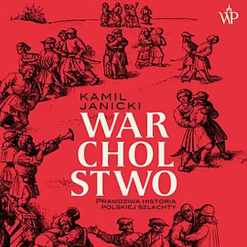 Kamil Janicki - Warcholstwo. Prawdziwa historia polskiej szlachty (2023) [AUDIOBOOK PL]