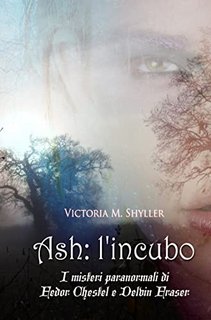 Victoria M. Shyller - Ash, l'incubo. I misteri paranormali di Fedor Chestel e Delvin Fraser (2022)