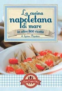 Luciano Pignataro - La cucina napoletana di mare in olte 800 ricette (2012)