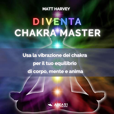 Matt Harvey - Diventa Chakra Master꞉ Usa la vibrazione dei chakra per il tuo equilibrio di corpo, mente e anima (2022) (mp3 - 128 kbps)