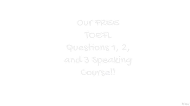 [Image: TOEFL-i-BT-Free-Speaking-Course-for-Ques...-and-3.jpg]
