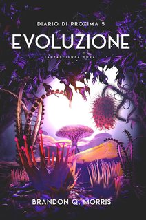 Brandon Q. Morris - Diario di Proxima Vol. 5. Evoluzione (2024)