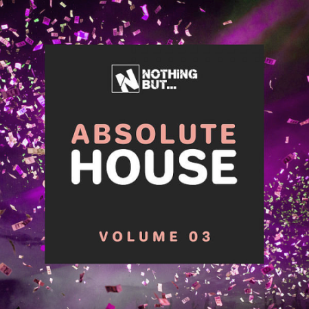 VA - Nothing But... Absolute House Vol. 03 (2021)