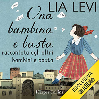 Lia Levi - Una bambina e basta꞉ Raccontata agli altri bambini e basta (2020) (mp3 - 128 kbps)