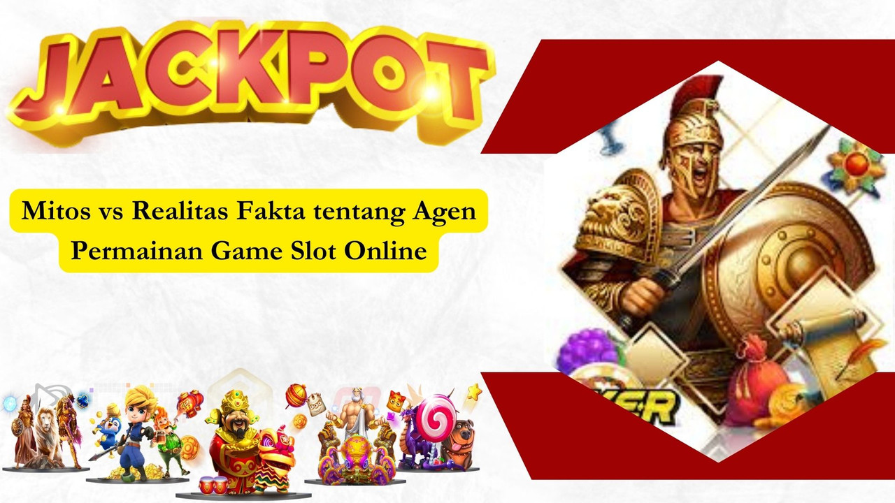 Mitos vs Realitas Fakta tentang Agen Permainan Game Slot Online