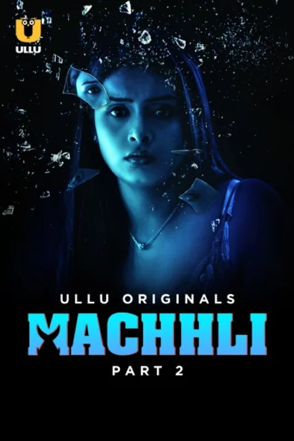 Machhli Part-2 (2024) S01 Ullu Hindi Originals Web Series HDRip H264 AAC 1080p 720p Download