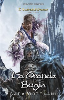 Sara Ortolani - I Custodi di Dramar Vol. 5. La Grande Bugia (2024)