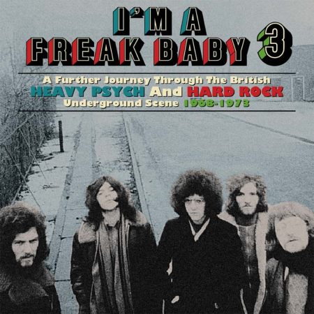 VA   I'm A Freak Baby 3: A Further Journey Through The British Heavy Psych & Hard Rock Underground Scene 1968 1973 (2021) CD Rip