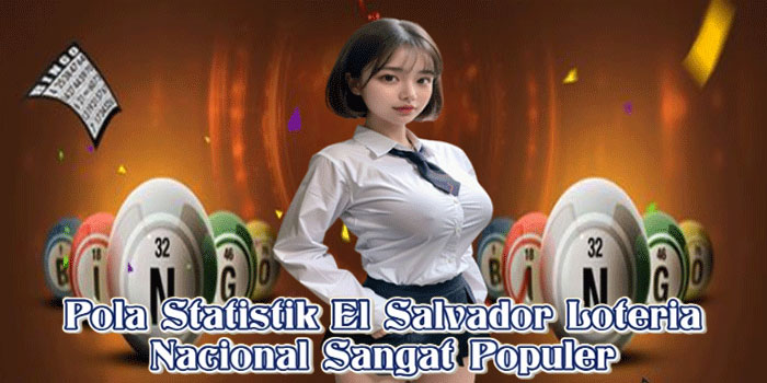 Pola Statistik El Salvador Loteria Nacional Sangat Populer