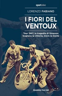 Lorenzo Fabiano – I fiori del Ventoux. Tour 1967, la tragedia di Simpson. Sognava la vittoria, trovò la morte (2023)