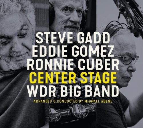 Steve Gadd, Eddie Gomez, Ronnie Cuber & WDR Big Band - Center Stage (2022)  [Soul-Jazz, Fusion]; mp3, 320 kbps - jazznblues.club
