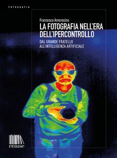 Francesco Amorosino - La fotografia nell'era dell'ipercontrollo (2024)